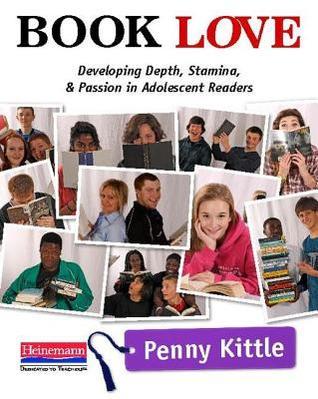 Book Love: Developing Depth, Stamina, and Passion in Adolescent Readers (Used Paperback) - Penny Kittle