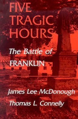 Five Tragic Hours (Used Hardcover) - James Lee McDonough & Thomas Lawrence Connelly