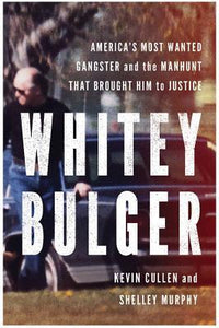 Whitey Bulger: America's Most Wanted Gangster and the Manhunt That Brought Him to Justice (Used Hardcover) - Kevin Cullen, Shelley Murphy