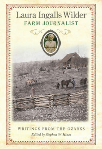 Laura Ingalls Wilder, Farm Journalist: Writings from the Ozarks (Used Hardcover) - Laura Ingalls Wilder, Stephen W. Hines (Editor)