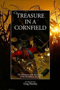 Treasure in a Cornfield: The Discovery & Excavation of the Steamboat Arabia (Used Signed Hardcover) - Greg Hawley ,  Debra Shouse  (Editor)