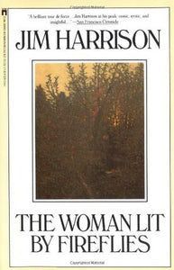 The Woman Lit by Fireflies (Used Hardcover) - Jim Harrison