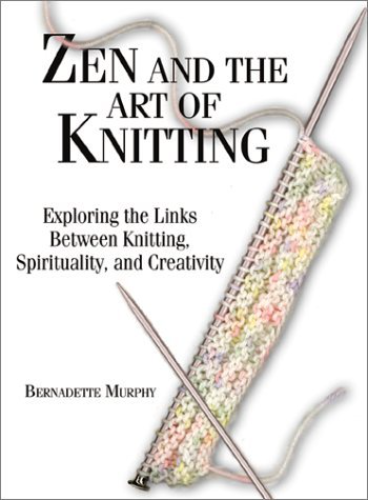 Zen and the Art of Knitting (Used Paperback) - Bernadette Murphy