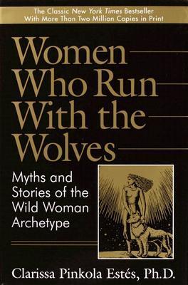 Women Who Run with the Wolves: Myths and Stories of the Wild Woman Archetype (Used Hardcover) - Clarissa Pinkola Estés