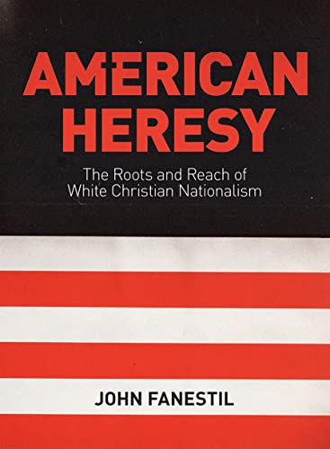 American Heresy: The Roots and Reach of White Christian Nationalism (Used Paperback) - John Fanestil