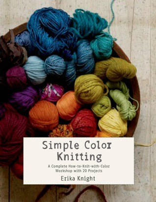 Simple Color Knitting: A Complete How-to-Knit-with-Color Workshop with 20 Projects (Used Paperback) - Erika Knight