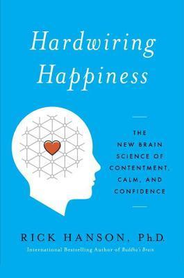 Hardwiring Happiness: The New Brain Science of Contentment, Calm, and Confidence (Used Book) - Rick Hanson
