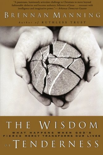 The Wisdom of Tenderness: What Happens When God's Fierce Mercy Transforms Our Lives (Used Paperback) - Brennan Manning