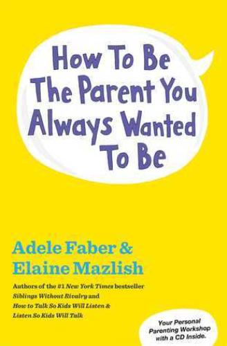 How to Be the Parent You Always Wanted to Be (Used Paperrback) - Adele Faber,  Elaine Mazlish