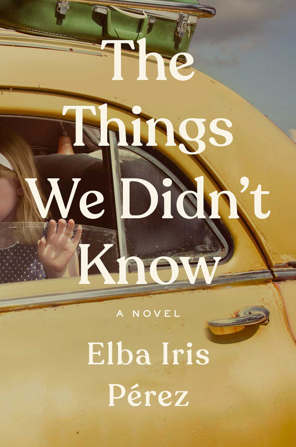 The Things We Didn't Know (Used Hardcover) - Elba Iris Perez