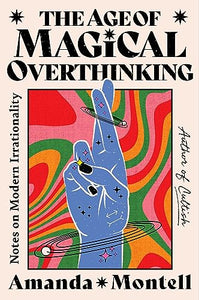 The Age of Magical Overthinking (Used Hardcover) - Amanda Montell