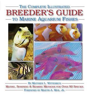 The Complete Illustrated Breeder's Guide to Marine Aquarium Fishes (Used Hardcover) - Matthew L Wittenrich