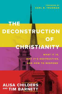 The Deconstruction of Christianity: What It Is, Why It’s Destructive, and How to Respond (Used Paperback) - Alisa Childers
