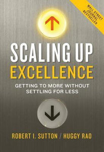 Scaling Up Excellence: Getting to More Without Settling for Less (Used Hardcover) - Robert I. Sutton