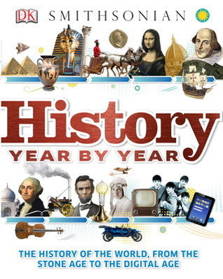 History Year By Year- The History Of The World, From The Stone Age To The Digital Age (Used Hardcover) - Peter Chrisp, Joe Fullman, and Susan Kennedy