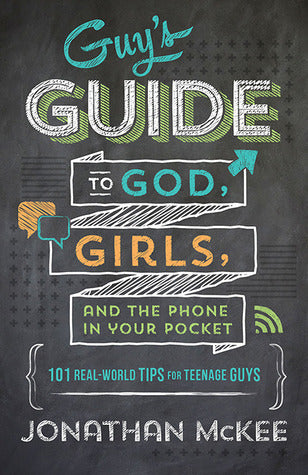 The Guy's Guide to God, Girls, and the Phone in Your Pocket: 101 Real-World Tips for Teenaged Guys (Used Book) - Jonathan McKee