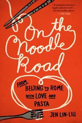 On the Noodle Road: From Beijing to Rome, with Love and Pasta (Used Paperback) - Jen Lin-Liu