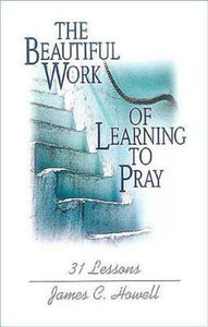 The Beautiful Work of Learning to Pray: 31 Lessons (Used Paperback) - James C. Howell