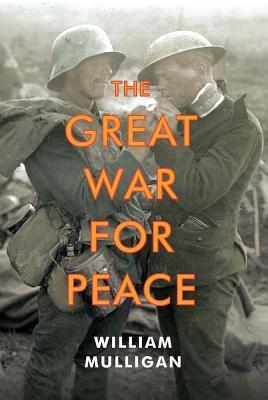 The Great War for Peace (Used Hardcover) - William Mulligan