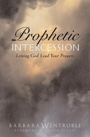 Prophetic Intercession: Unlock Miracles & Release the Blessings of God (Used Paperback) - Barbara Wentroble