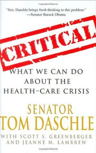 Critical: What We Can Do About the Health-Care Crisis (Used Signed Hardcover) - Senator Tom Daschle