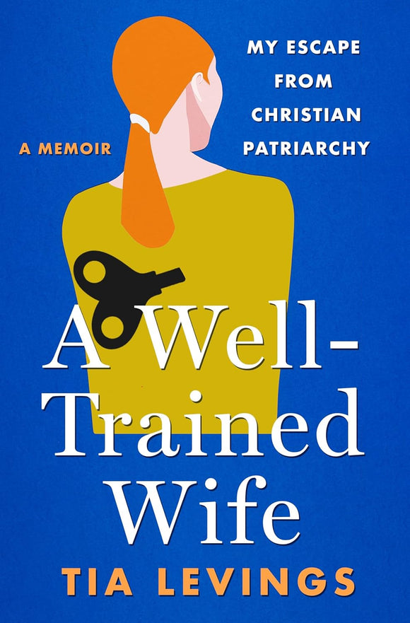 A Well-Trained Wife: My Escape from Christian Patriarchy (Used Hardcover) - Tia Levings