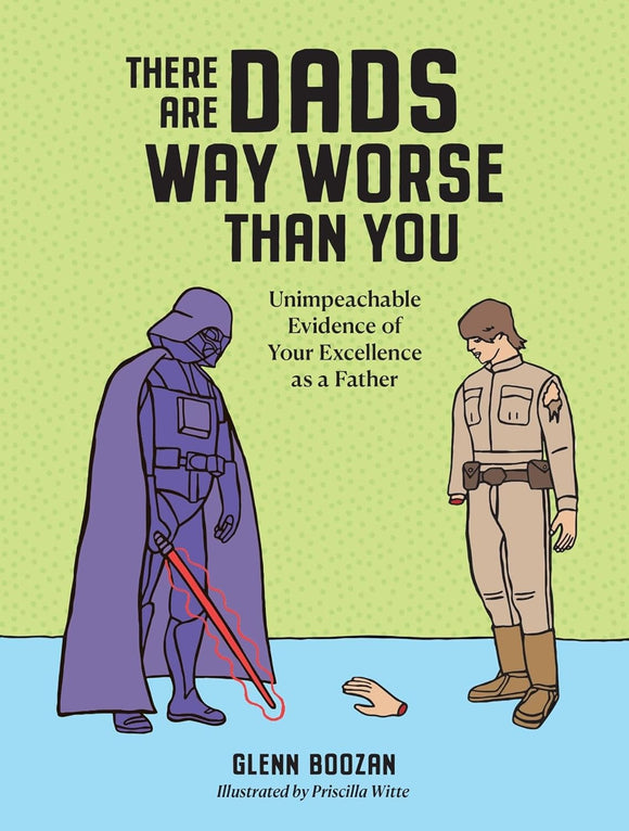 There Are Dads Way Worse Than You:  (Used Hardcover) - Glenn Boozan,  Priscilla Witte  (Illustrator)