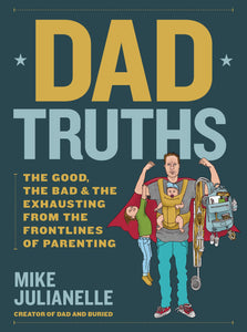 Dad Truths: The Good, the Bad, and the Exhausting from the Frontlines of Parenting (Used Hardcover) - Mike Julianelle