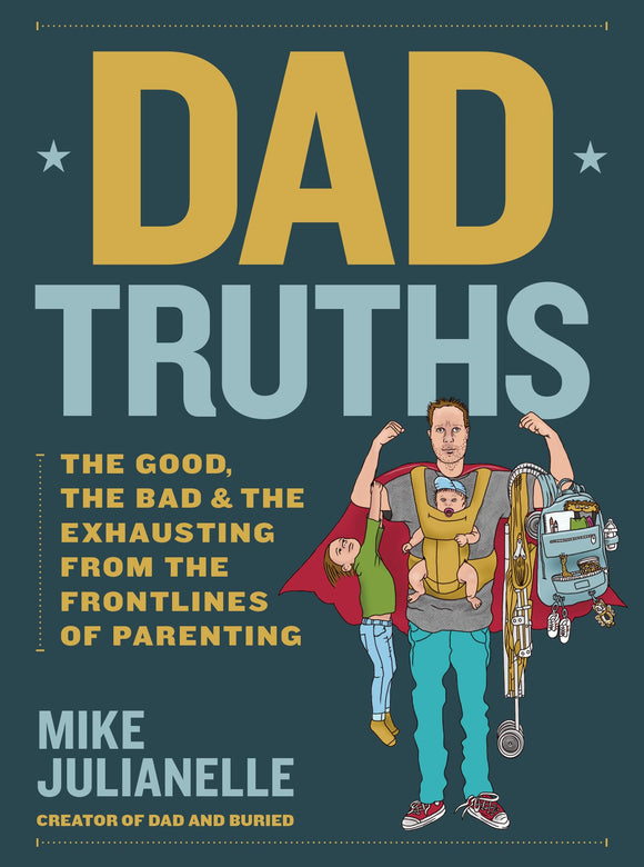 Dad Truths: The Good, the Bad, and the Exhausting from the Frontlines of Parenting (Used Hardcover) - Mike Julianelle