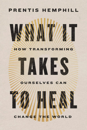 What It Takes to Heal: How Transforming Ourselves Can Change the World (Used Hardcover) - Prentis Hemphill