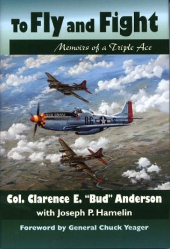 To Fly and Fight: Memoirs of a Triple Ace (Used Signed Hardcover) - Clarence E. Anderson, Joseph P. Hamelin