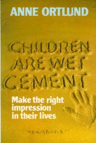 Children are Wet Cement: Make the Right Impression in Their Lives (Used Hardcover) - Anne Ortlund