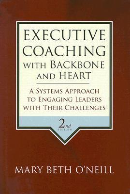 Executive Coaching With Backbone And Heart (Used Hardcover) - Mary Beth O'Neill