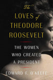 The Loves of Theodore Roosevelt (Used Signed 1st Edition Hardcover) - Edward F. O'Keefe