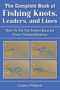 Complete Book of Fishing Knots, Leaders, and Lines: How to Tie The Perfect Knot for Every Fishing Situation (Used Paperback) - Lindsey Philpott