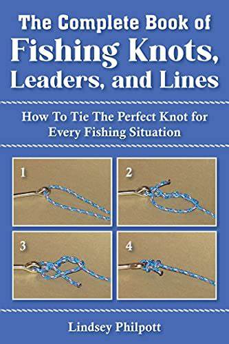 Complete Book of Fishing Knots, Leaders, and Lines: How to Tie The Perfect Knot for Every Fishing Situation (Used Paperback) - Lindsey Philpott