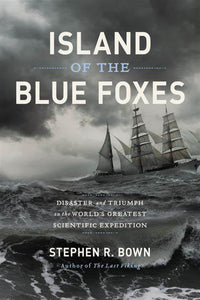 Island of the Blue Foxes: Disaster and Triumph on the World's Greatest Scientific Expedition (Used Hardcover - Stephen R. Bown