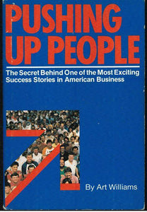 Pushing Up People: The Secret Behind One of the Most Exciting Success Stories in American Business (Used Hardcover) - Art Williams