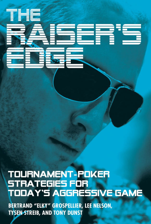 The Raiser's Edge: Tournament-Poker Strategies for Today's Aggressive Game (Used Paperback) - Bertrand Grospellier ,  Lee Nelson ,  Tysen Streib ,  Tony Dunst
