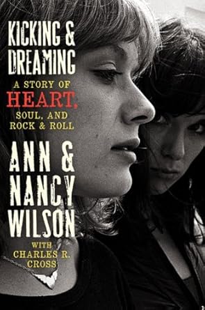 Kicking & Dreaming: A Story of Heart, Soul, and Rock and Roll (Used Hardcover) - Ann Wilson ,  Nancy Wilson ,  Charles R. Cross