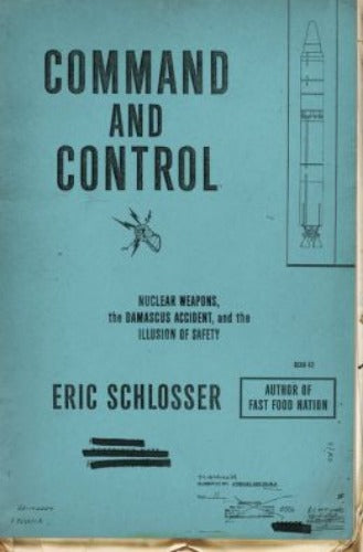 Command and Control: Nuclear Weapons, the Damascus Accident, and the Illusion of Safety (Used Hardcover) - Eric Schlosser