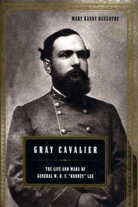 Gray Cavalier: The Life and Wars of General William H. F. "Rooney" Lee (Used Hardcover) - Mary Daughtry