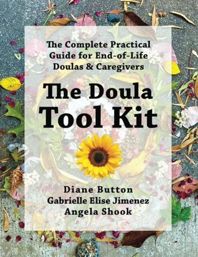 The Doula Tool Kit: The Complete Practical Guide for End-of-Life Doulas & Caregivers (Used First Edition Paperback) - Diane R. Button, Gabrielle Elise Jimenez,  Angela Shook