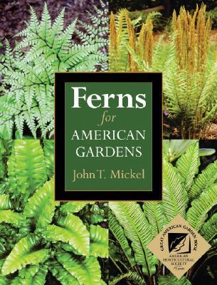 Ferns for American Gardens  (Used Paperback) - John T. Mickel