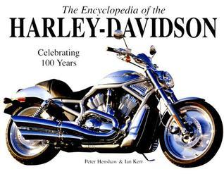 Encyclopedia of the Harley Davidson: The Ultimate Guide to the World's Most Popular Motorcycle (Used Hardcover) - Peter Henshaw
