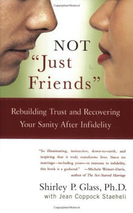 Not "Just Friends": Rebuilding Trust and Recovering Your Sanity After Infidelity (Used Paperback) - Shirley P. Glass