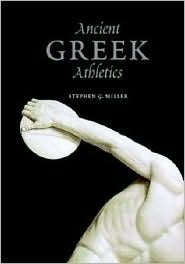 Ancient Greek Athletics (Used Hardcover) - Stephen G. Miller