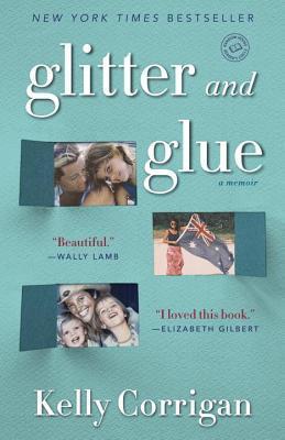 Glitter and Glue (Used Book) - Kelly Corrigan