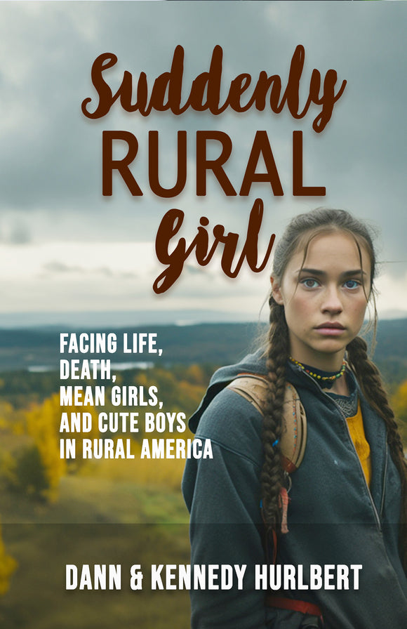 Suddenly Rural Girl: Facing Life, Death, Mean Girls, and Cute Boys in Rural America (Used Paperback) - Dann & Kennedy Hurlbert