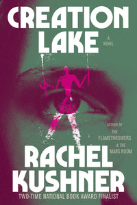 Creation Lake (Used Hardcover) - Rachel Kushner